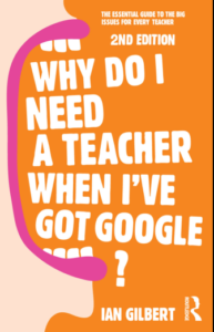 Why do I need a teacher when I’ve got Google?