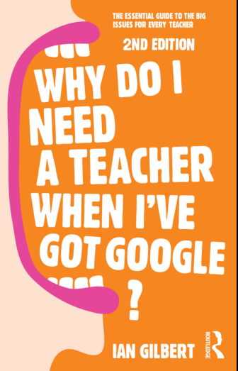 Why do I need a teacher when I’ve got Google?